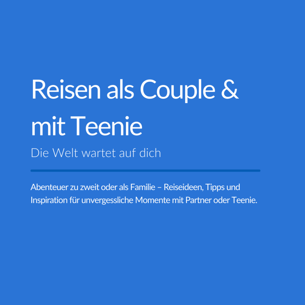 Reisen als Couple oder mit Tennie- Welt entdecken