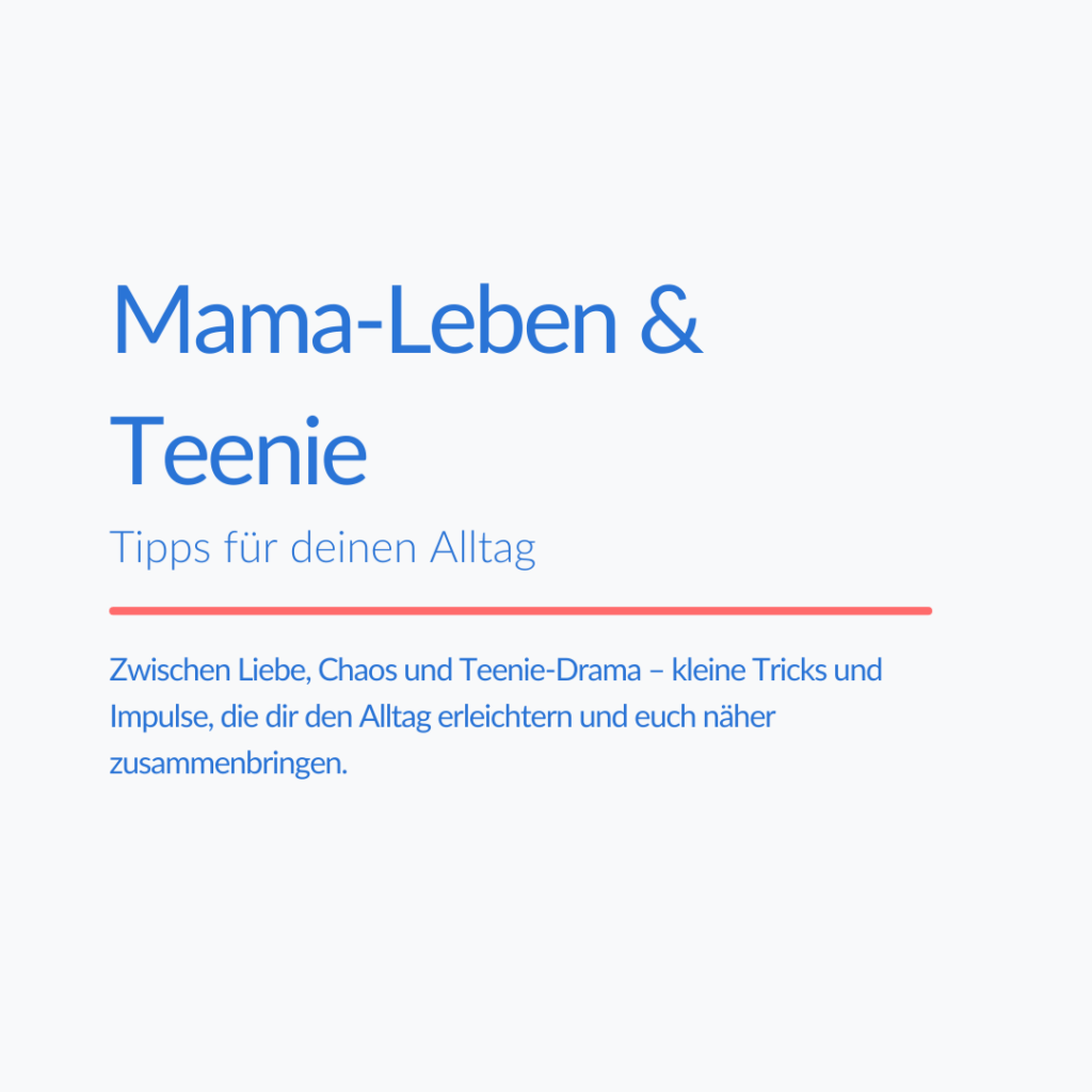 Mama-Leben mit Teenie, zwischen Liebe und Chaos